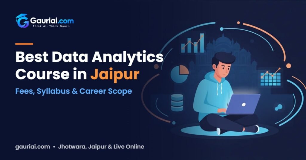 Best Data Analytics Course in Jaipur: Fees, Syllabus & Career Scope – Gauri AI