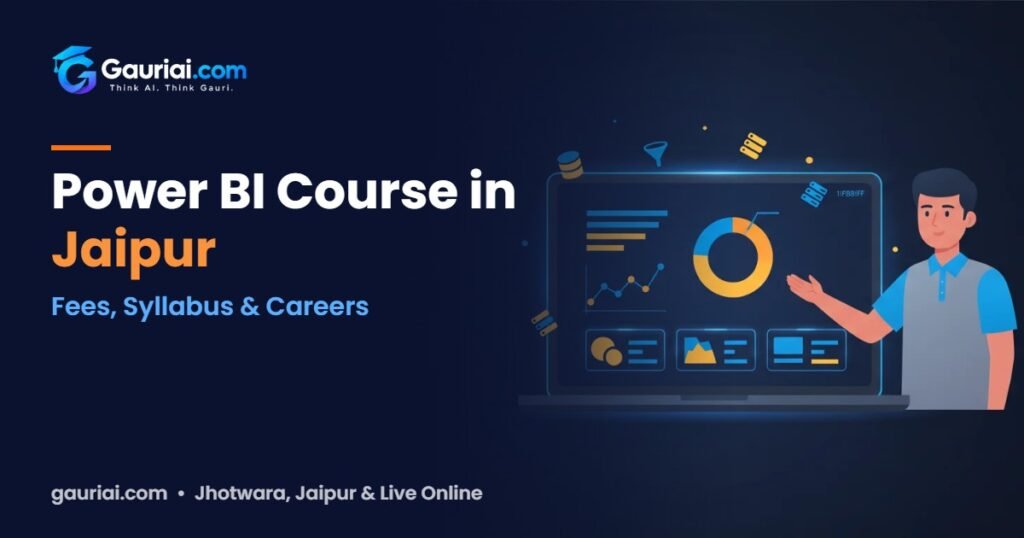 Power BI Course in Jaipur: Fees, Syllabus and Career Opportunities – Gauri AI